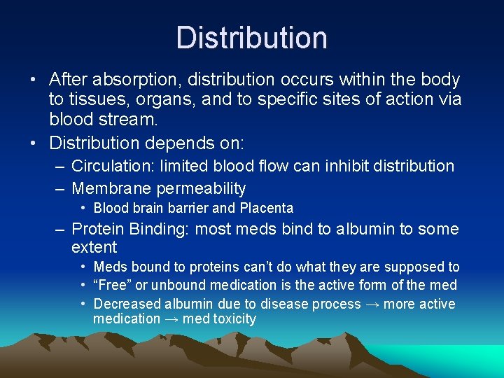 Distribution • After absorption, distribution occurs within the body to tissues, organs, and to