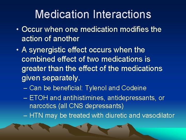 Medication Interactions • Occur when one medication modifies the action of another • A