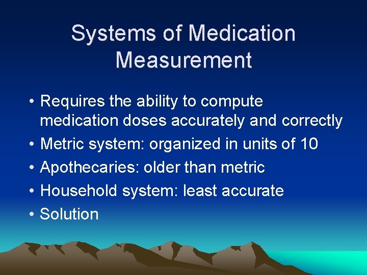 Systems of Medication Measurement • Requires the ability to compute medication doses accurately and
