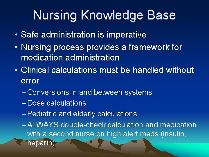 Nursing Knowledge Base • Safe administration is imperative • Nursing process provides a framework