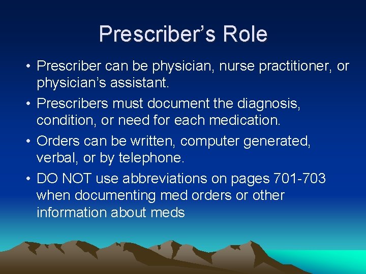 Prescriber’s Role • Prescriber can be physician, nurse practitioner, or physician’s assistant. • Prescribers
