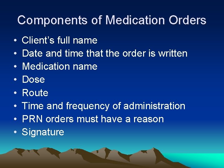 Components of Medication Orders • • Client’s full name Date and time that the