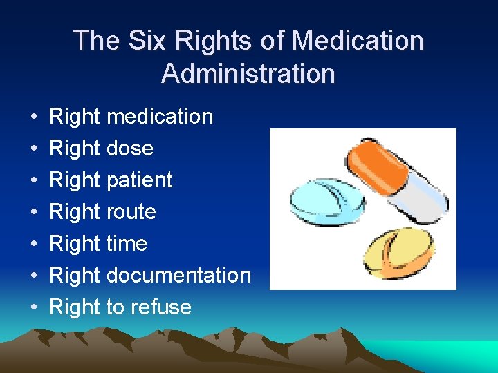 The Six Rights of Medication Administration • • Right medication Right dose Right patient