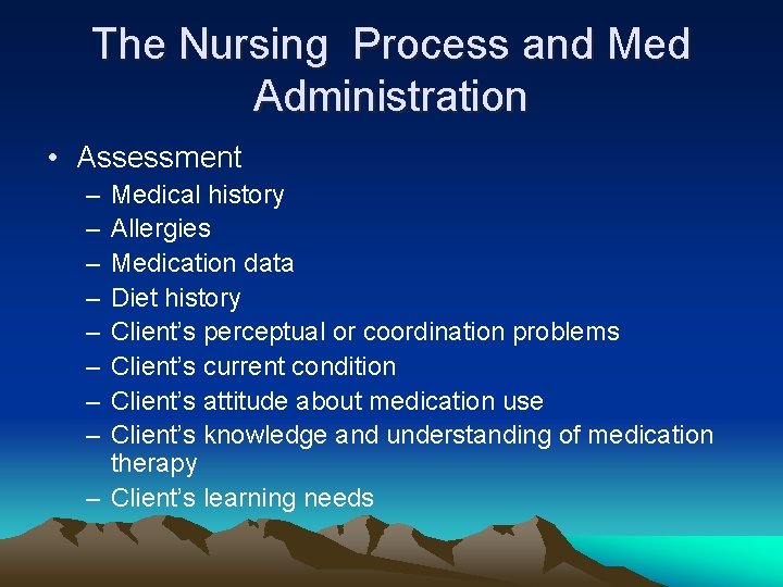 The Nursing Process and Med Administration • Assessment – – – – Medical history