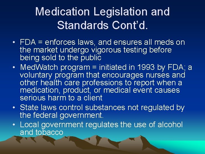 Medication Legislation and Standards Cont’d. • FDA = enforces laws, and ensures all meds