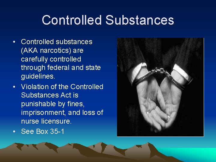 Controlled Substances • Controlled substances (AKA narcotics) are carefully controlled through federal and state