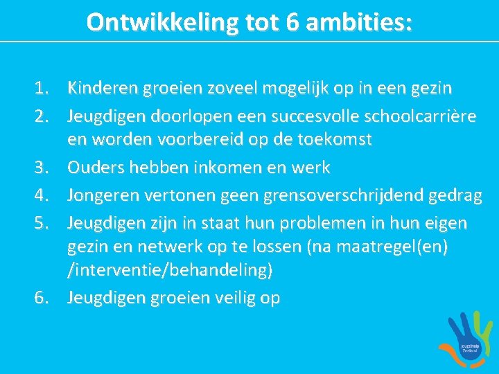 Ontwikkeling tot 6 ambities: 1. 2. 3. 4. 5. 6. Kinderen groeien zoveel mogelijk