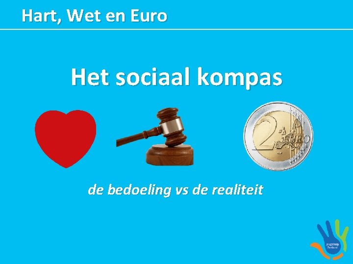Hart, Wet en Euro Het sociaal kompas de bedoeling vs de realiteit 