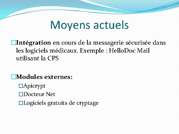 Moyens actuels �Intégration en cours de la messagerie sécurisée dans les logiciels médicaux. Exemple