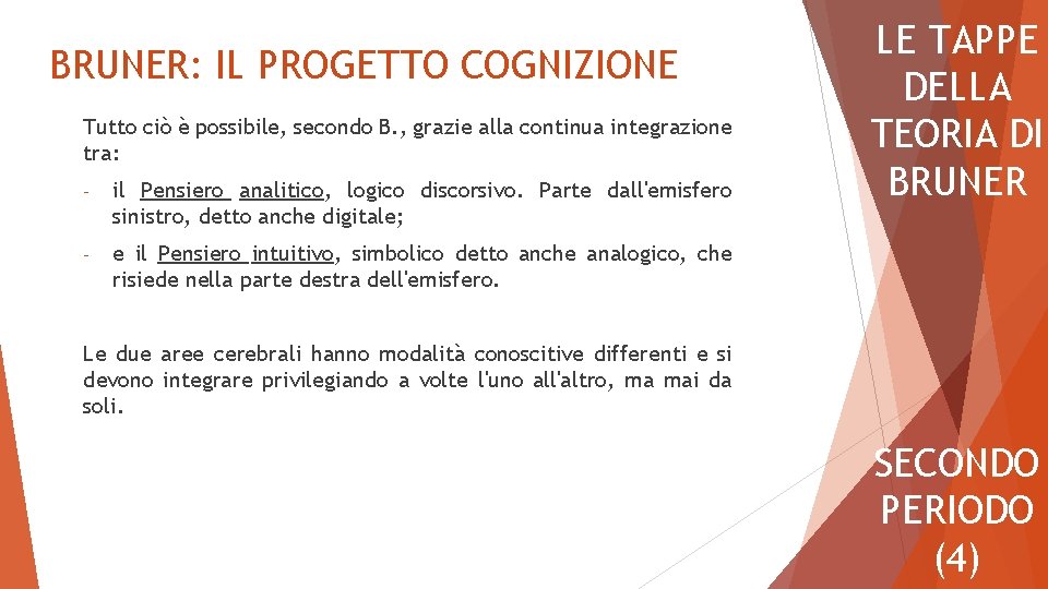 BRUNER: IL PROGETTO COGNIZIONE Tutto ciò è possibile, secondo B. , grazie alla continua