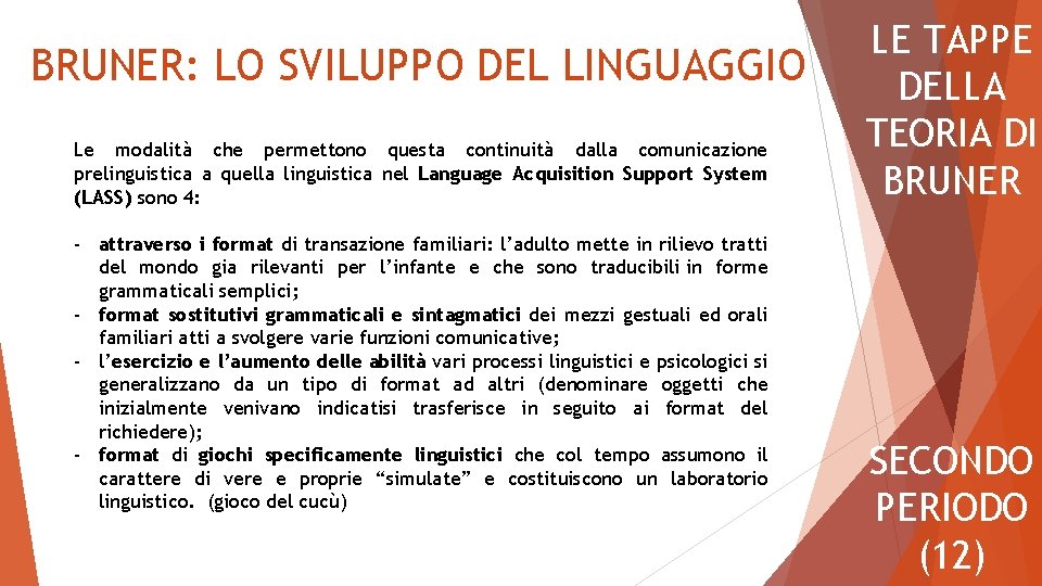 BRUNER: LO SVILUPPO DEL LINGUAGGIO Le modalità che permettono questa continuità dalla comunicazione prelinguistica