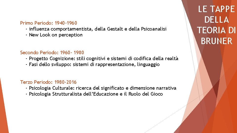 Primo Periodo: 1940 -1960 - influenza comportamentista, della Gestalt e della Psicoanalisi - New