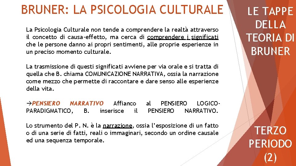 BRUNER: LA PSICOLOGIA CULTURALE La Psicologia Culturale non tende a comprendere la realtà attraverso