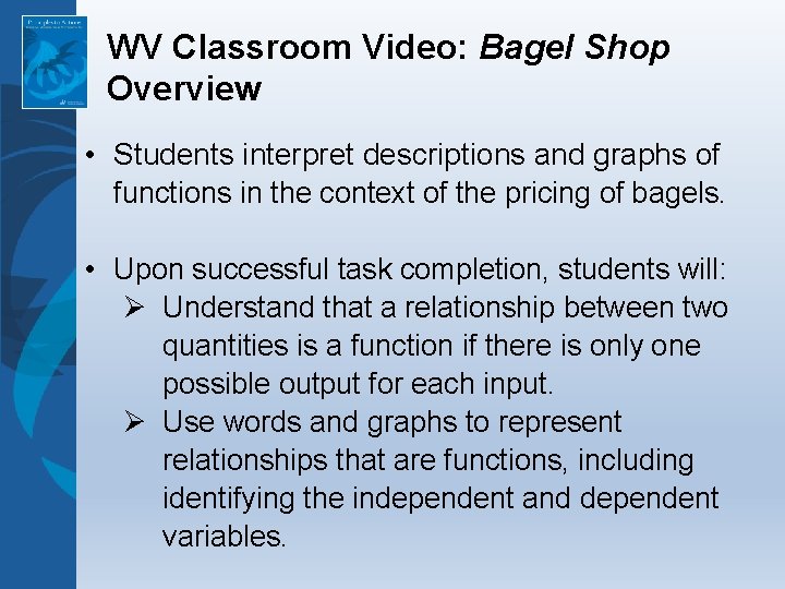 WV Classroom Video: Bagel Shop Overview • Students interpret descriptions and graphs of functions