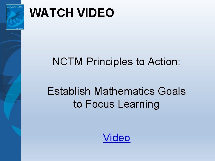 WATCH VIDEO NCTM Principles to Action: Establish Mathematics Goals to Focus Learning Video 