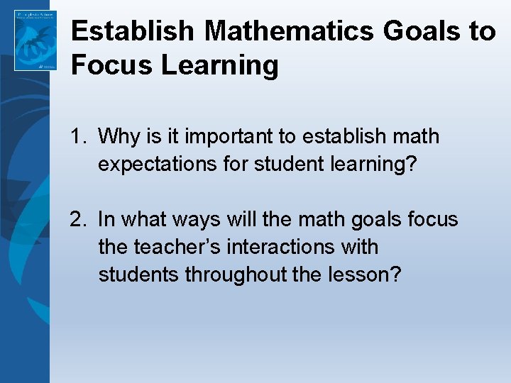 Establish Mathematics Goals to Focus Learning 1. Why is it important to establish math