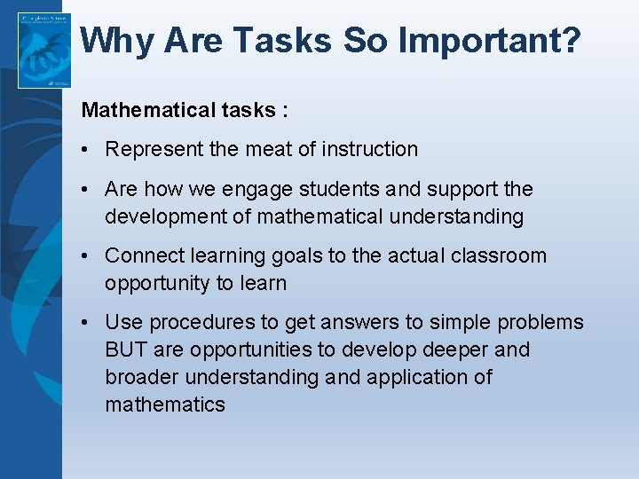 Why Are Tasks So Important? Mathematical tasks : • Represent the meat of instruction