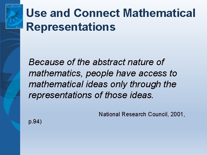 Use and Connect Mathematical Representations Because of the abstract nature of mathematics, people have