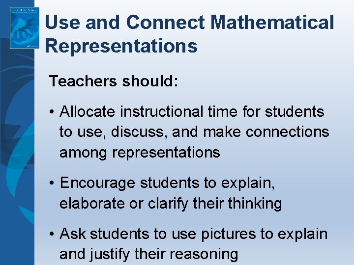 Use and Connect Mathematical Representations Teachers should: • Allocate instructional time for students to