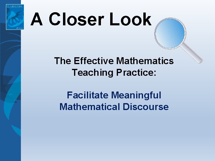 A Closer Look The Effective Mathematics Teaching Practice: Facilitate Meaningful Mathematical Discourse 