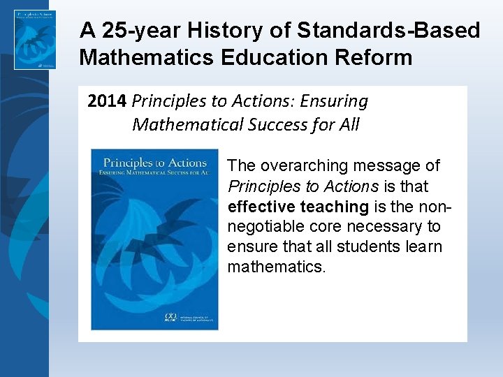 A 25 -year History of Standards-Based Mathematics Education Reform 2014 Principles to Actions: Ensuring