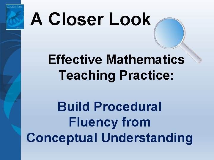 A Closer Look Effective Mathematics Teaching Practice: Build Procedural Fluency from Conceptual Understanding 