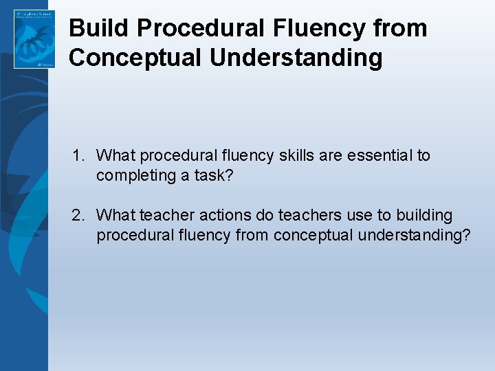 Build Procedural Fluency from Conceptual Understanding 1. What procedural fluency skills are essential to