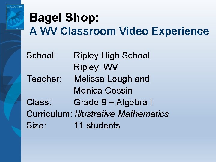 Bagel Shop: A WV Classroom Video Experience School: Ripley High School Ripley, WV Teacher: