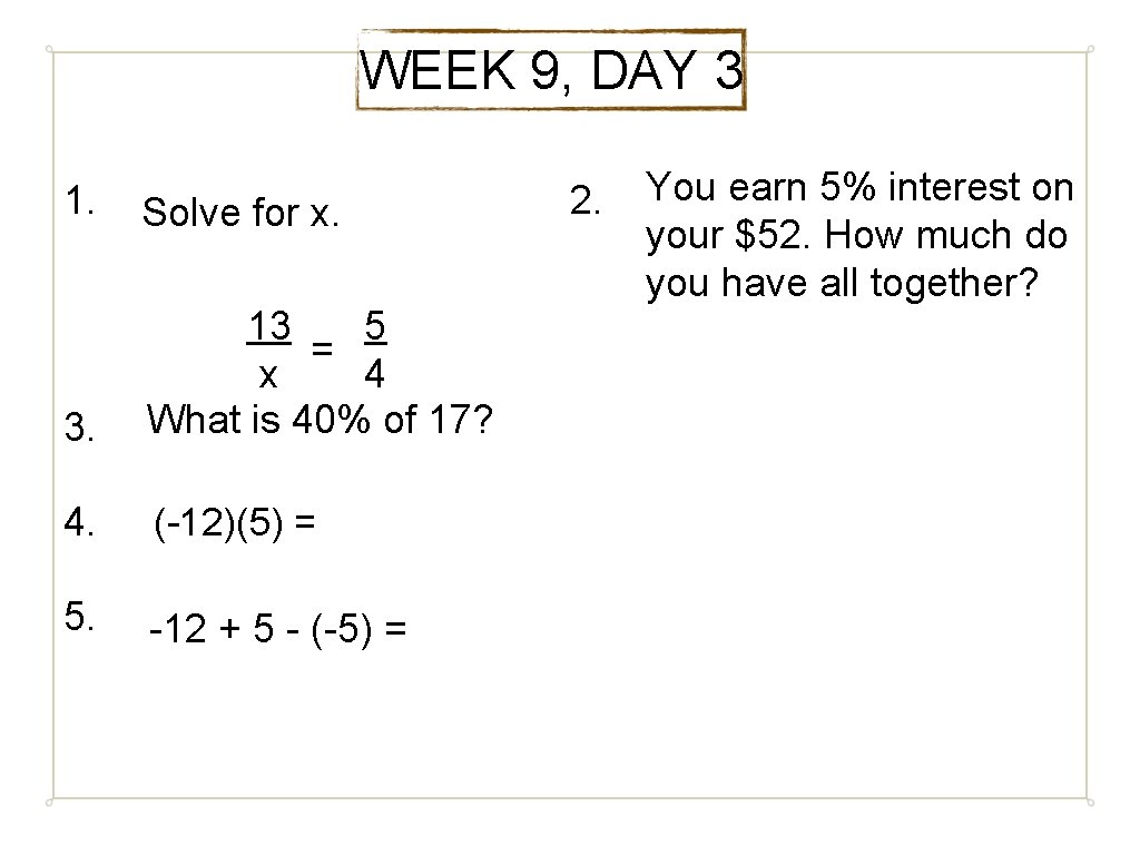 WEEK 9, DAY 3 1. Solve for x. 3. 13 5 = x 4