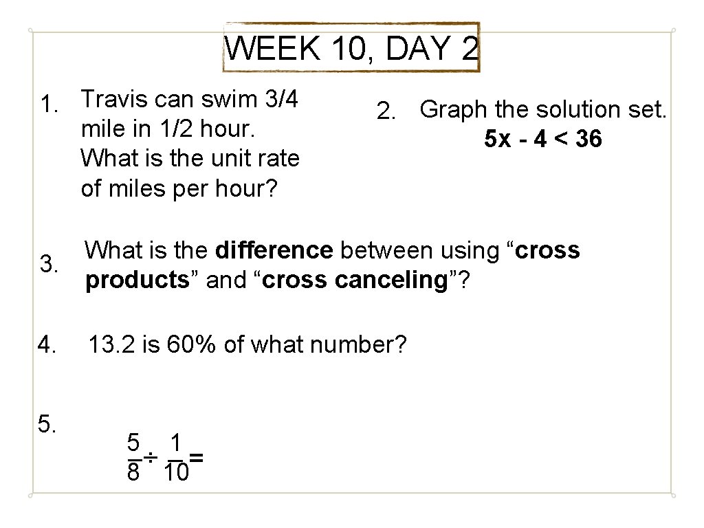 WEEK 10, DAY 2 1. Travis can swim 3/4 mile in 1/2 hour. What