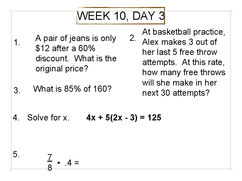 WEEK 10, DAY 3 1. 3. A pair of jeans is only $12 after