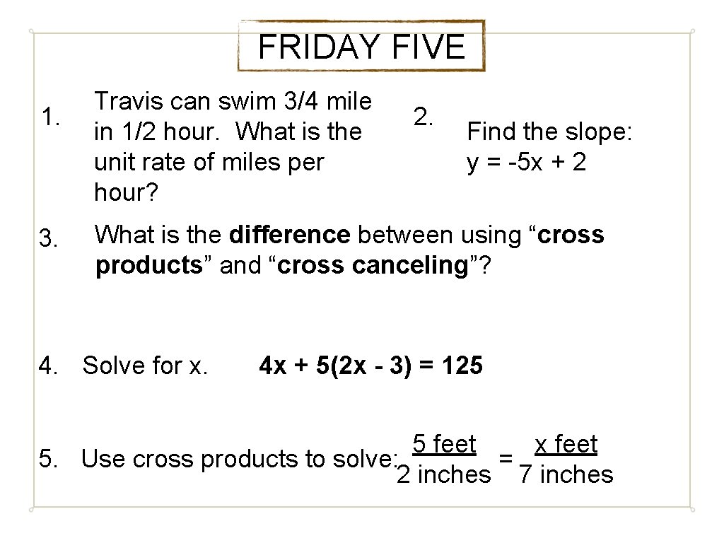 FRIDAY FIVE 1. 3. Travis can swim 3/4 mile in 1/2 hour. What is