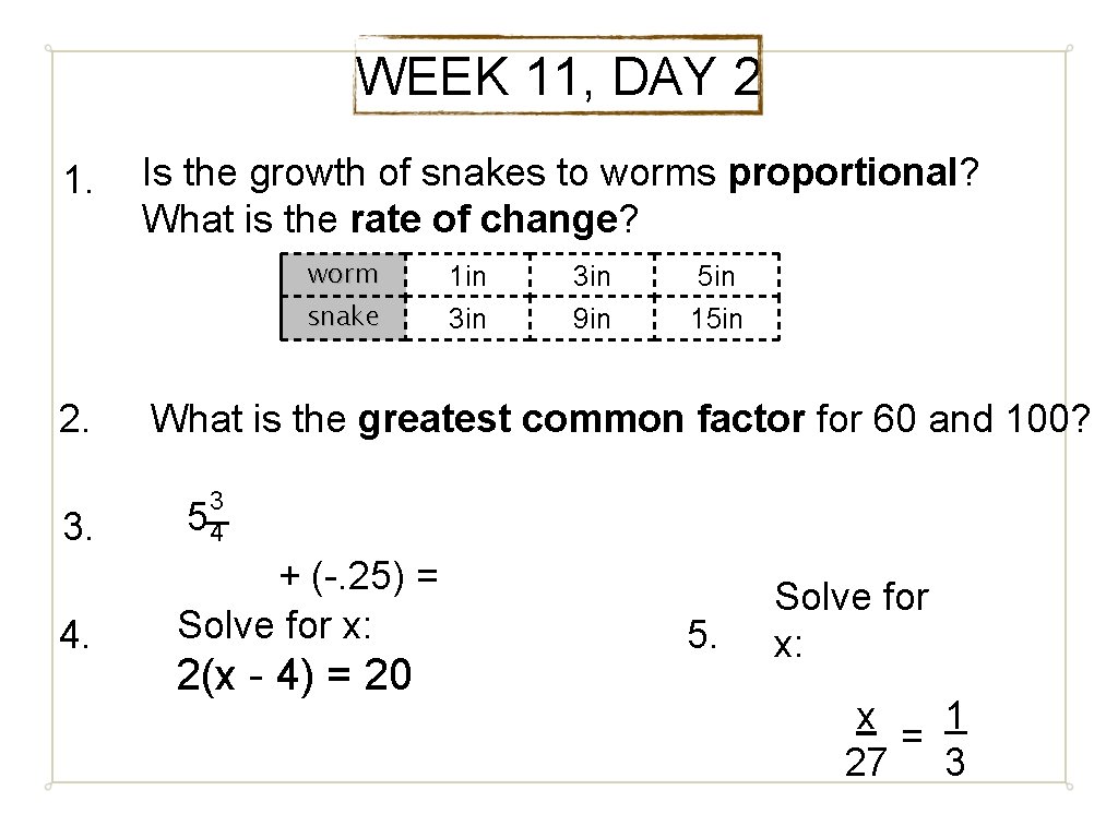 WEEK 11, DAY 2 1. 2. 3. 4. Is the growth of snakes to