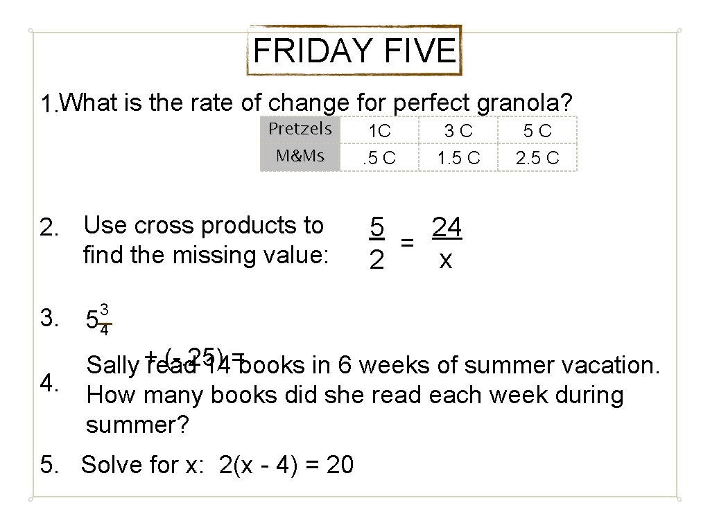 FRIDAY FIVE 1. What is the rate of change for perfect granola? Pretzels 1