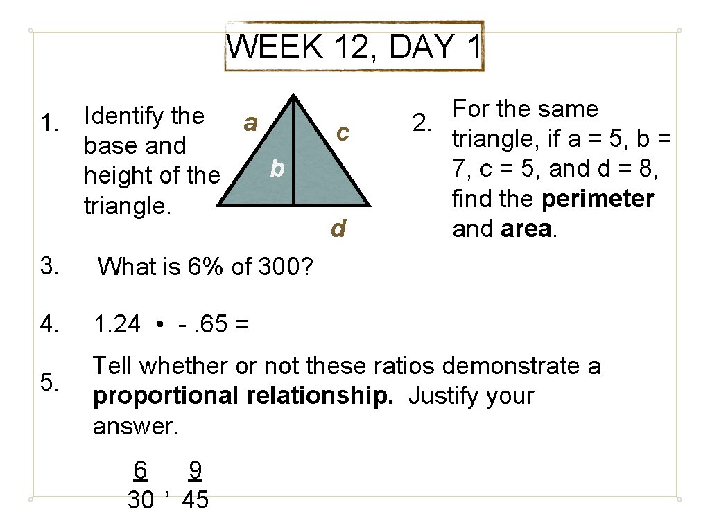 WEEK 12, DAY 1 1. Identify the a base and b height of the