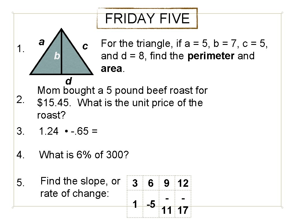 FRIDAY FIVE 1. a b c For the triangle, if a = 5, b
