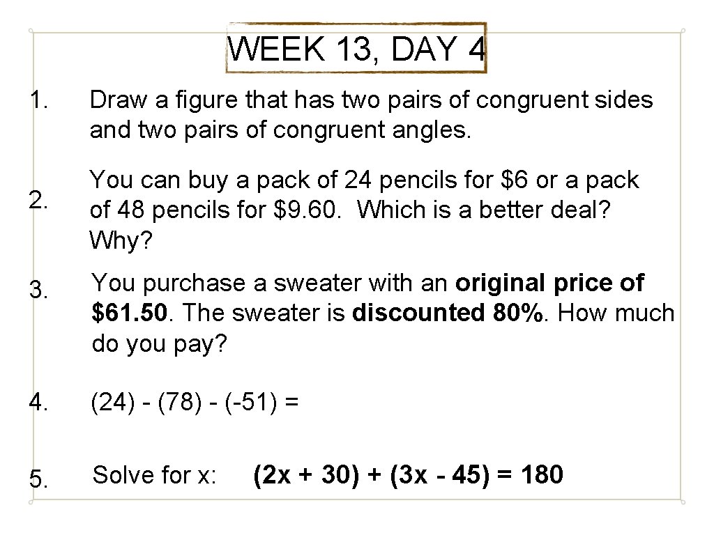 WEEK 13, DAY 4 1. 2. Draw a figure that has two pairs of