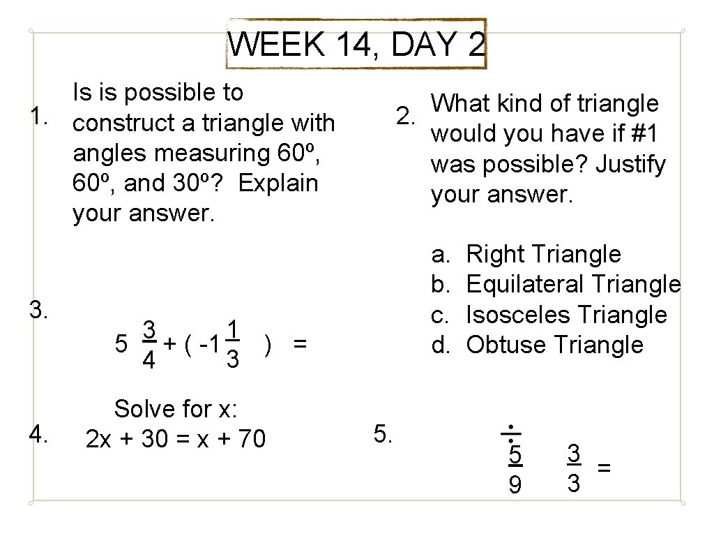 WEEK 14, DAY 2 Is is possible to 1. construct a triangle with angles
