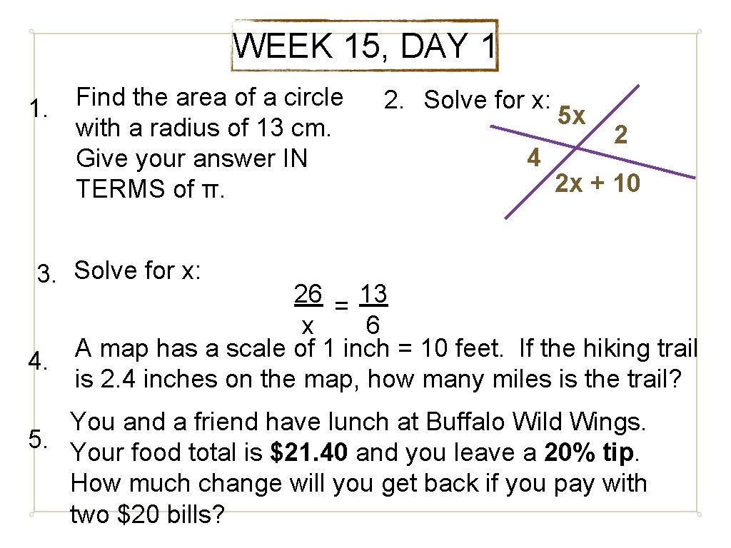 WEEK 15, DAY 1 1. Find the area of a circle with a radius