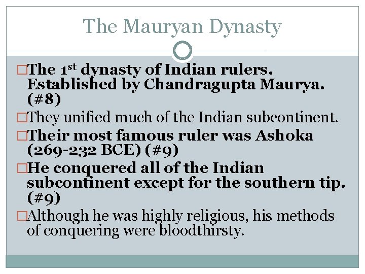 The Mauryan Dynasty �The 1 st dynasty of Indian rulers. Established by Chandragupta Maurya.