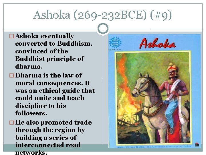 Ashoka (269 -232 BCE) (#9) � Ashoka eventually converted to Buddhism, convinced of the