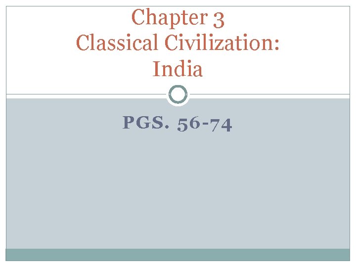 Chapter 3 Classical Civilization: India PGS. 56 -74 