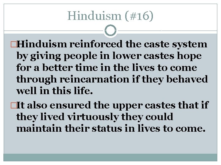 Hinduism (#16) �Hinduism reinforced the caste system by giving people in lower castes hope
