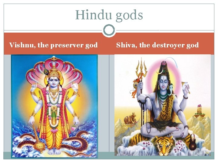 Hindu gods Vishnu, the preserver god Shiva, the destroyer god 