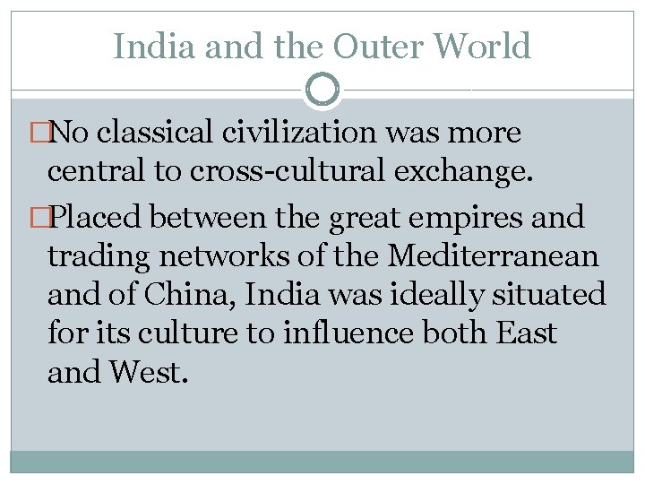India and the Outer World �No classical civilization was more central to cross-cultural exchange.