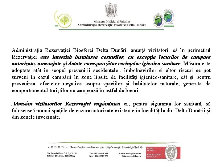 Administraţia Rezervaţiei Biosferei Delta Dunării anunţă vizitatorii că în perimetrul Rezervaţiei este interzisă instalarea