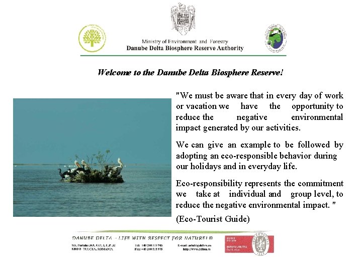 Welcome to the Danube Delta Biosphere Reserve! "We must be aware that in every
