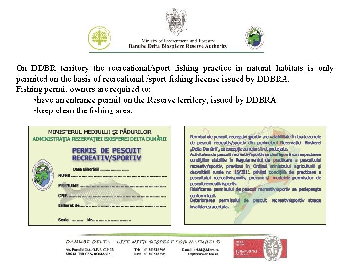 On DDBR territory the recreational/sport fishing practice in natural habitats is only permited on