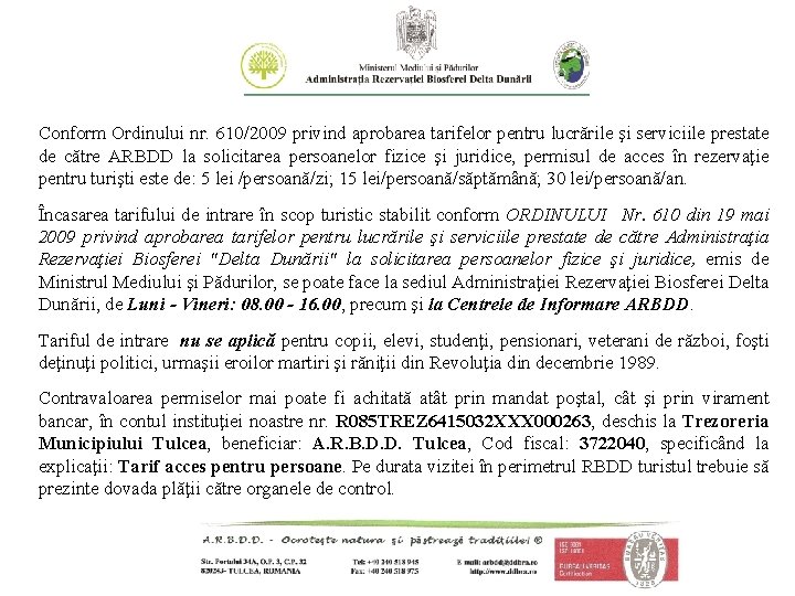 Conform Ordinului nr. 610/2009 privind aprobarea tarifelor pentru lucrările şi serviciile prestate de către