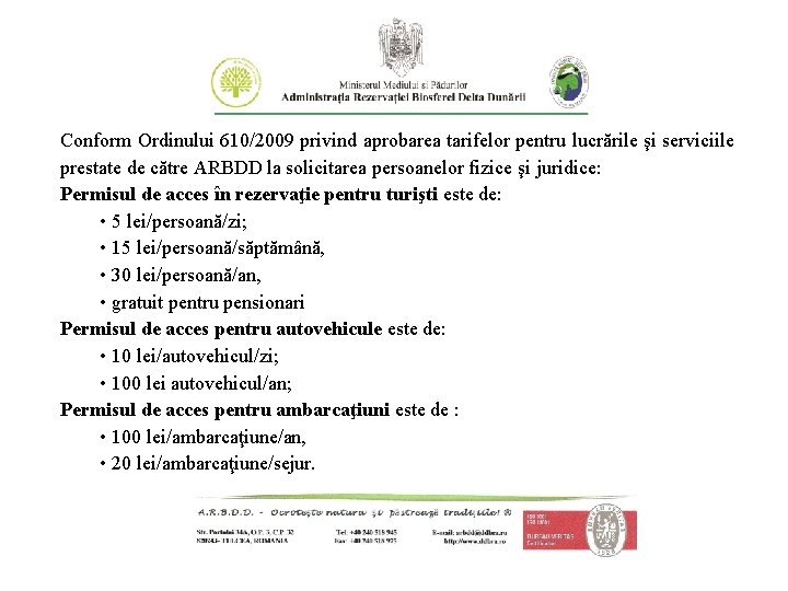 Conform Ordinului 610/2009 privind aprobarea tarifelor pentru lucrările şi serviciile prestate de către ARBDD